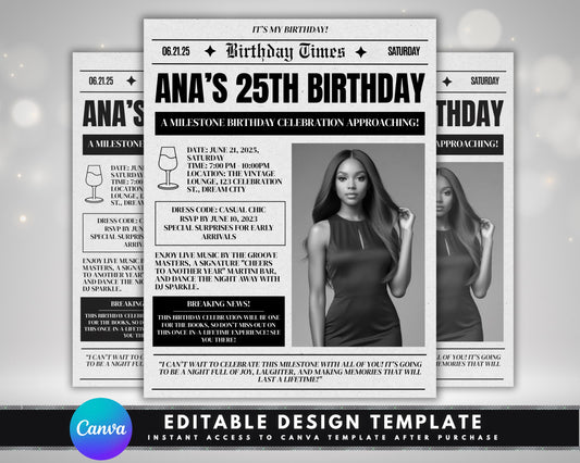 Birthday
25th Birthday
Milestone Birthday
Party
Celebration
Invitation
Event
Saturday
June 21, 2025
Casual Chic
Live Music
DJ
Martini Bar
The Vintage Lounge
Dream City
Female
Elegant
Modern
Headline
Breaking News
Save the Date
Newspaper Invitation
Vintage Newspaper
Headline Invitation
Bold Typography
Serif Font
Textured Background
Announcement
Special Surprises
RSVP
Cocktail Party
Nightlife
Dancing
Groove Masters
DJ Sparkle
Cheers to Another Year
Joy
Laughter
Memories