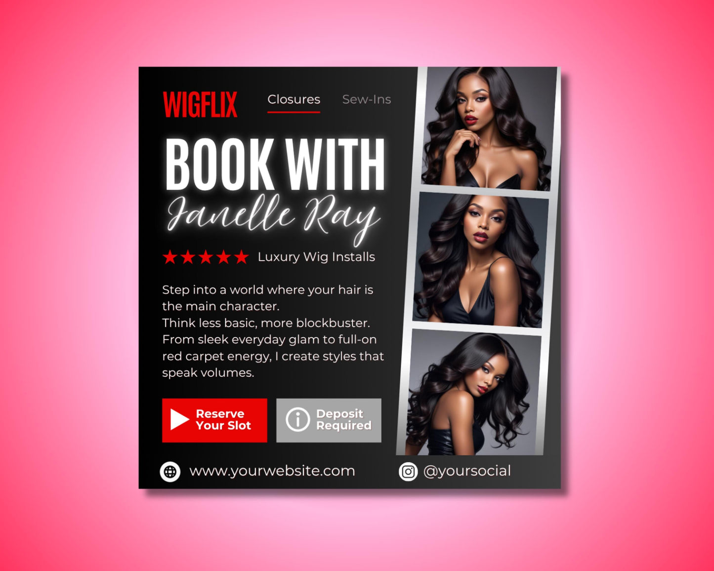 wigflix bookings
wig installs
hair stylist
hair booking
closures
sew-ins
editable flyer
canva template
digital download
luxury wigs
hair business
salon marketing
book now
wig maker
hair extensions
beauty salon
deposit required
hair extension specialist flyer
beauty salon wig services
online wig booking flyer template
netflix inspired hair business flyer