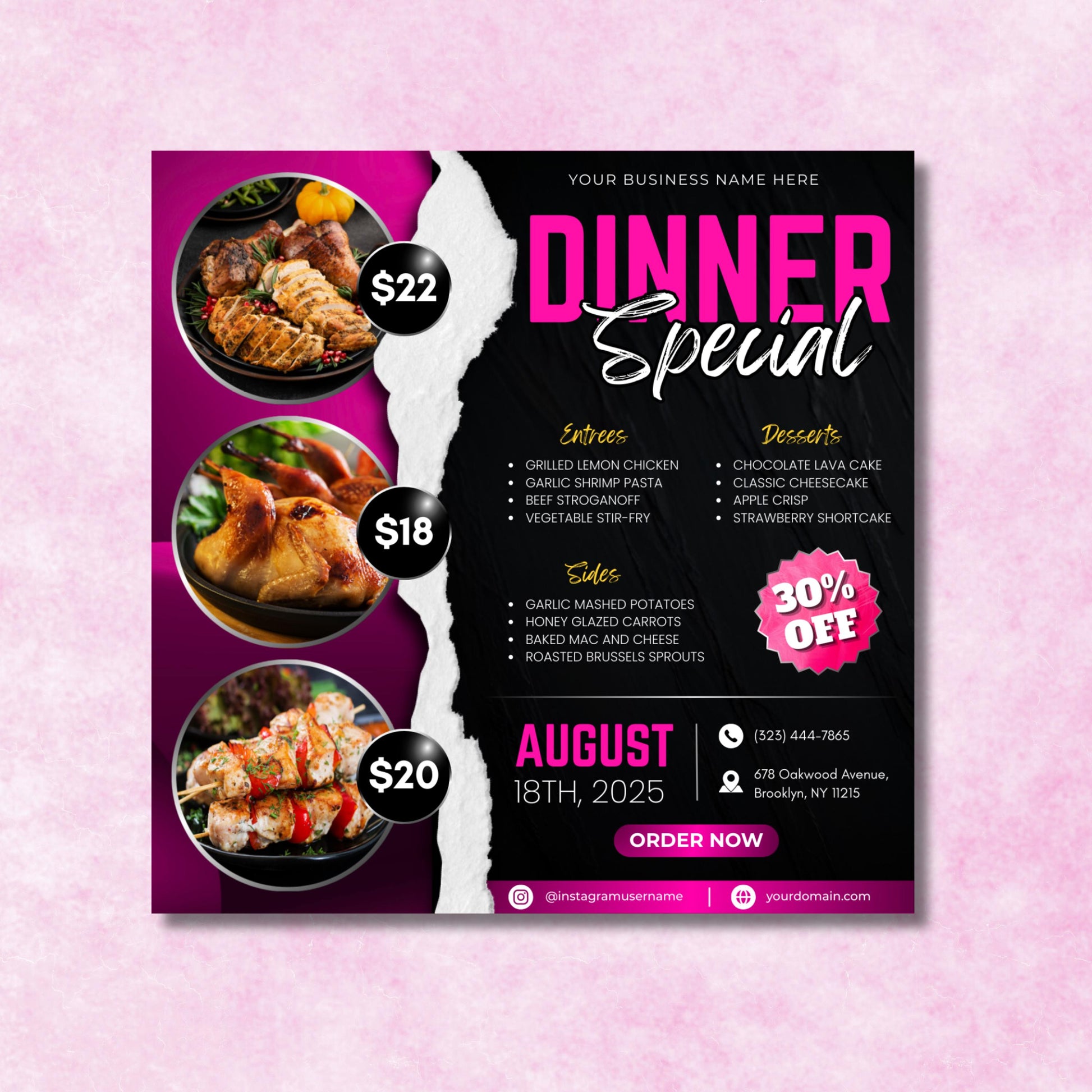 Dinner
Sale
Special
Promotion
Discount
Flyer
Template
Menu
Food
Restaurant
Meal
Offer
Limited Time
Order Now
Takeout
Delivery
Event
Appetizing
Photorealistic
Graphic
Vector
Customizable
Editable
Layout
Grid
Typography
Entrees
Sides
Desserts
Chicken
Beef
Shrimp
Pasta
Vegetarian
Stir-Fry
Mashed Potatoes
Carrots
Mac and Cheese
Brussels Sprouts
Chocolate
Cheesecake
Apple
StrawberryOrder Online
Contact Us
Limited Offer
Dont Miss Out
Grab Yours
